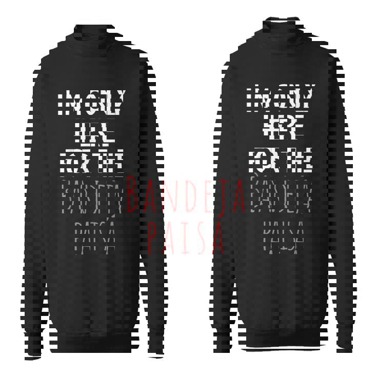 I'm Only Here For The Baneja Paisa ユーモア ファニー スウェットシャツ