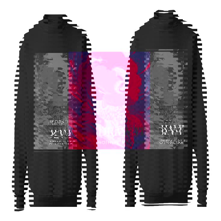 If You Don't Draw It Nothing Willtart スウェットシャツ