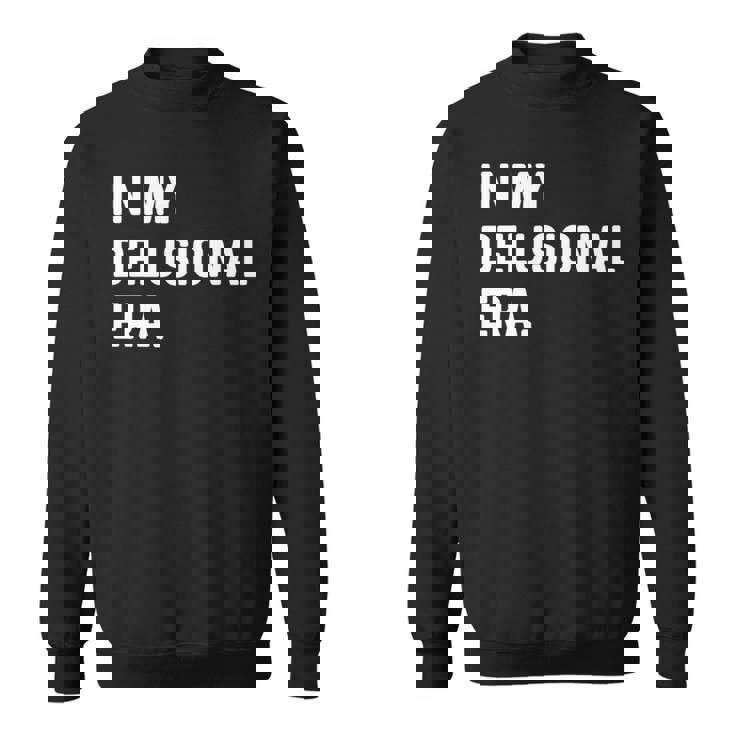 In My Delusional Era 面白い大人のユーモアの言葉 長袖tシャツ スウェットシャツ