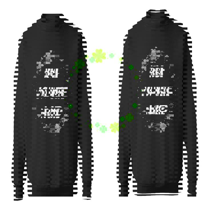 Irish You Were Nakedt Patrick's Day アイルランドのお祝い スウェットシャツ