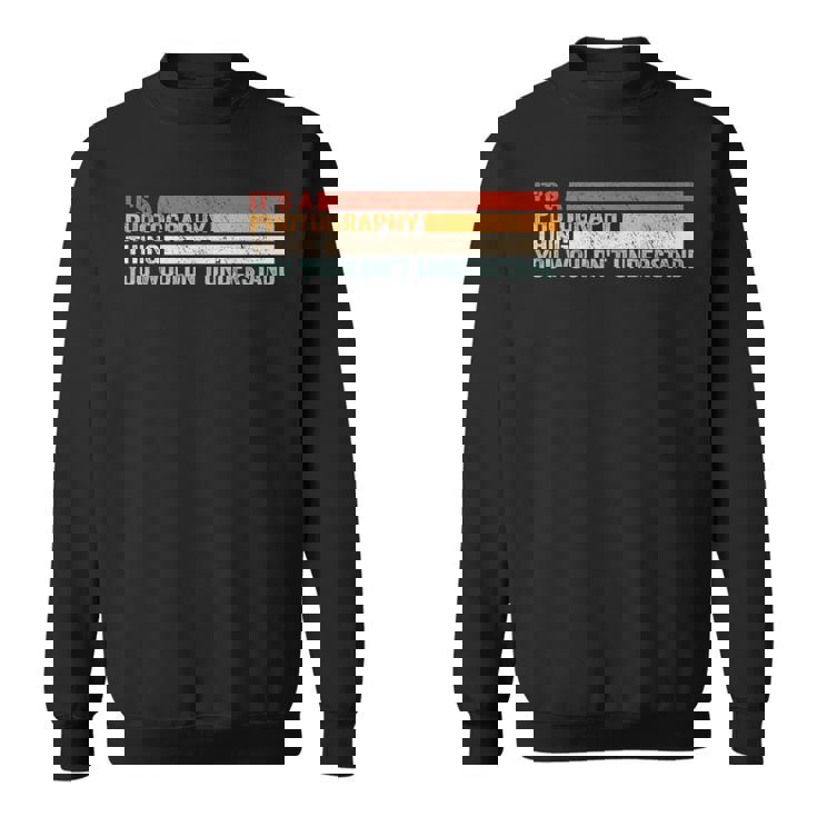 It's A Photographer Thing For カメラマン スウェットシャツ