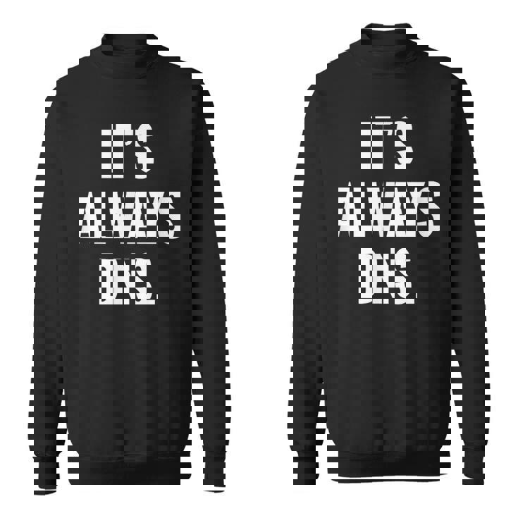 It's Always Dns It 管理者とコンピュータシステム スウェットシャツ