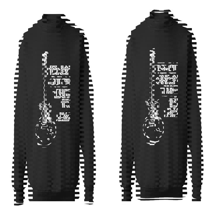 It's Not Out Of Tune It's Jazz スウェットシャツ