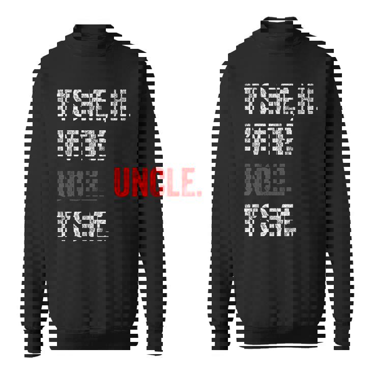 Its Me Hi I'm The Uncle Its Me Uncle Fathers Day Sweatshirt