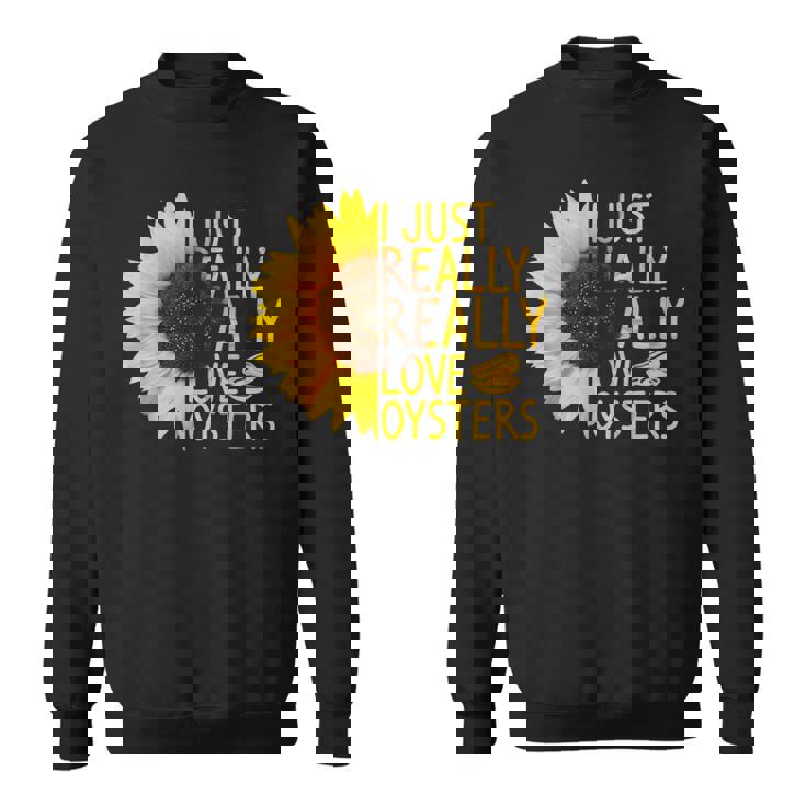 I Just Really Love Oysters ギフト レディース メンズ Mollusc ひまわり スウェットシャツ