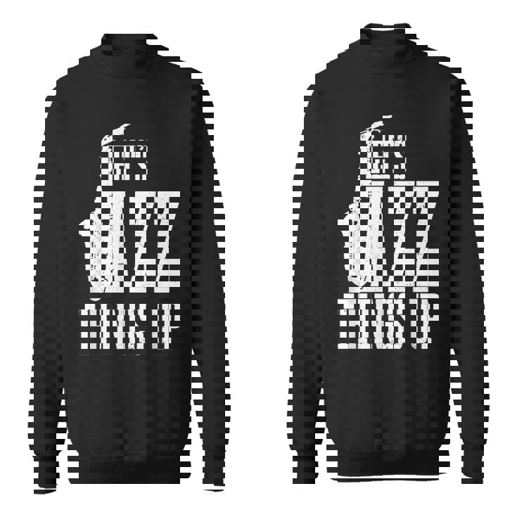 Let's Jazz Things Up 面白いサックス音楽サックスギフト スウェットシャツ