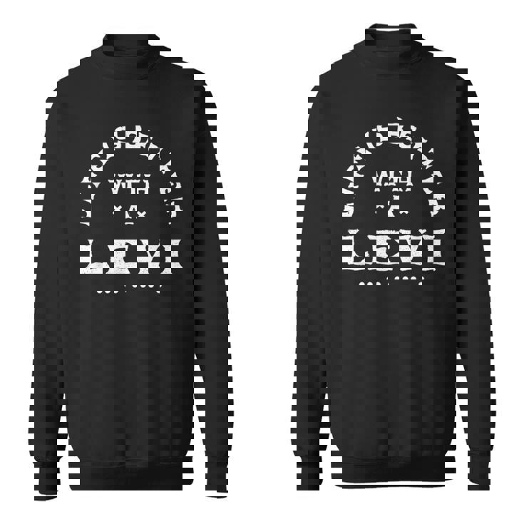 Life Is Better With A Levi Name 面白い皮肉なニックネーム スウェットシャツ