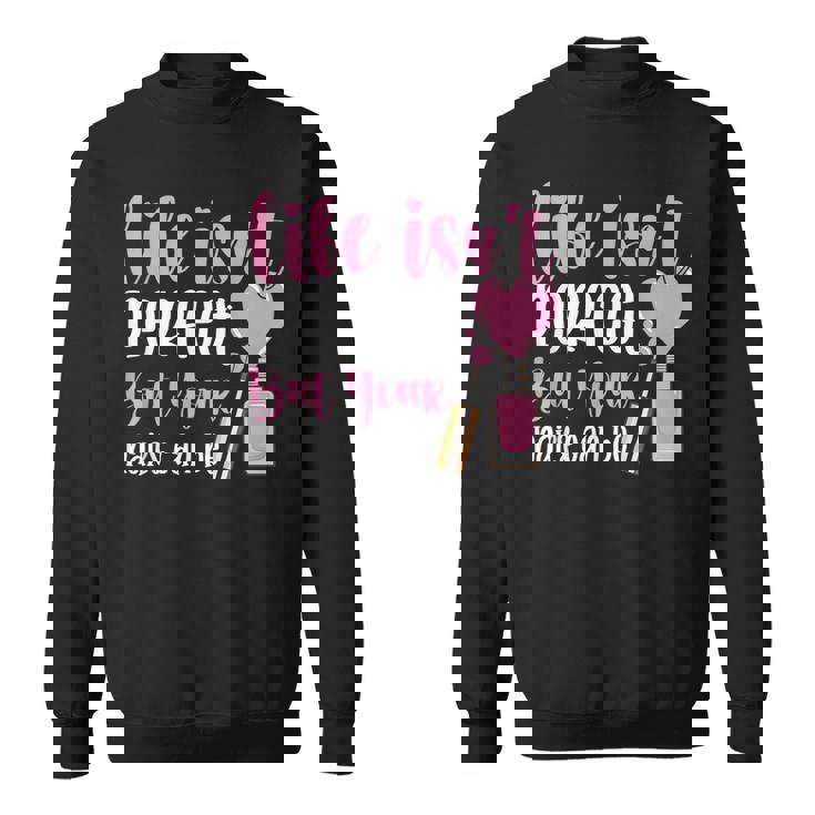 Life Isn't Perfect But You Nails Can Be Manicurist ネイルテック スウェットシャツ