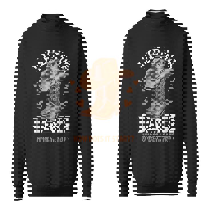 I Love This Dance Boot Cowboy Hat Dancer How Does It Start Sweatshirt