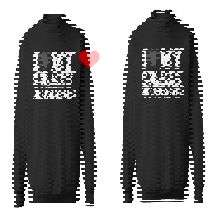 I Love My Crazy Husband Wild Love For Adoring Husbands スウェットシャツ