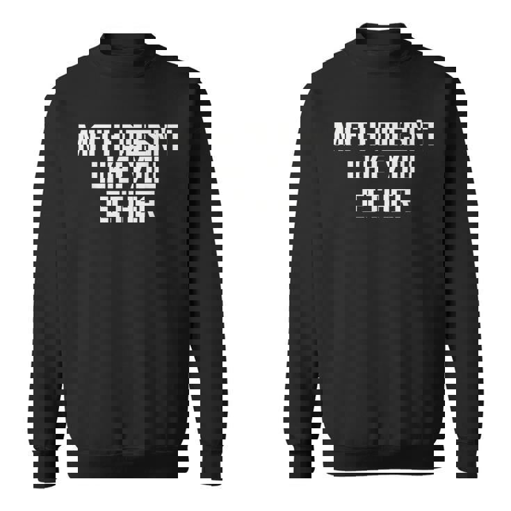 Math Doesn't Like You Either Mathematics Calculus スウェットシャツ