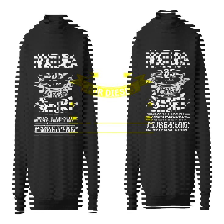 Matura 2025 Für Dieses Musste Würde Ich Matura Bestanden Sweatshirt