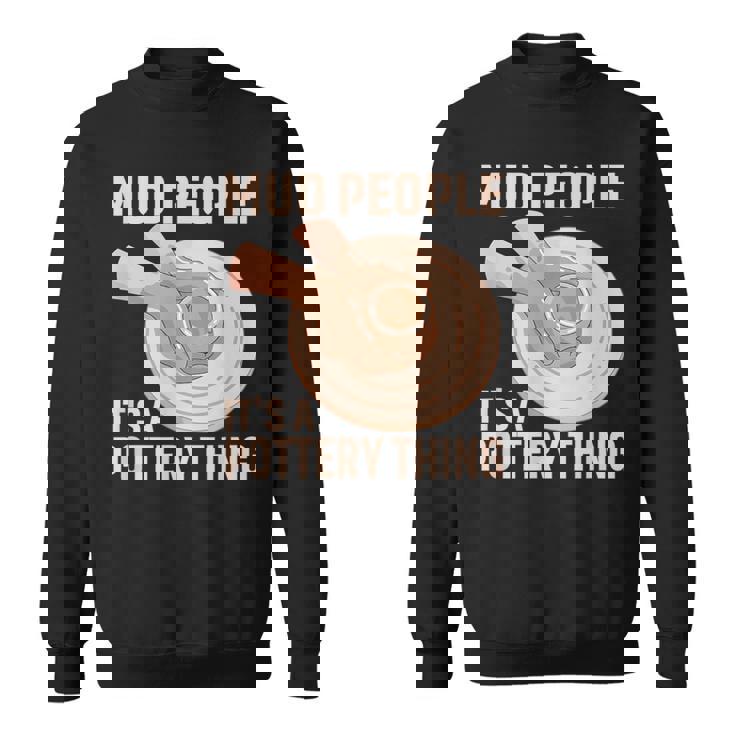 Mud People Its A Pottery Thing 陶器 陶芸家 セラミスト Pottery 陶芸 スウェットシャツ