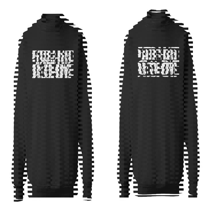 Paddle Hard Or Go Home Paddle Tennis Player スウェットシャツ