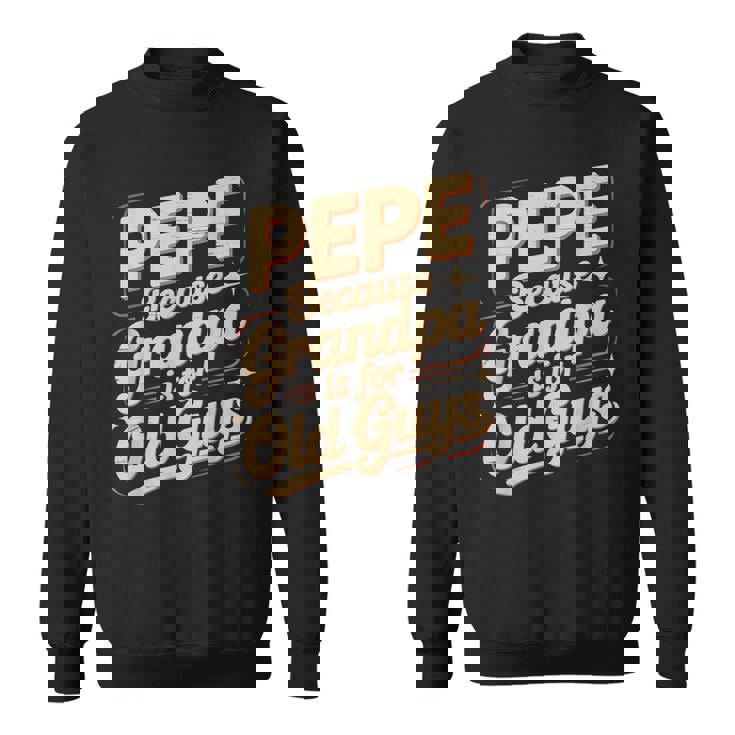 Pepe Because Grandpa Is For Old Guys Fun For Grandpa Is For Old Guys For Grandfather スウェットシャツ