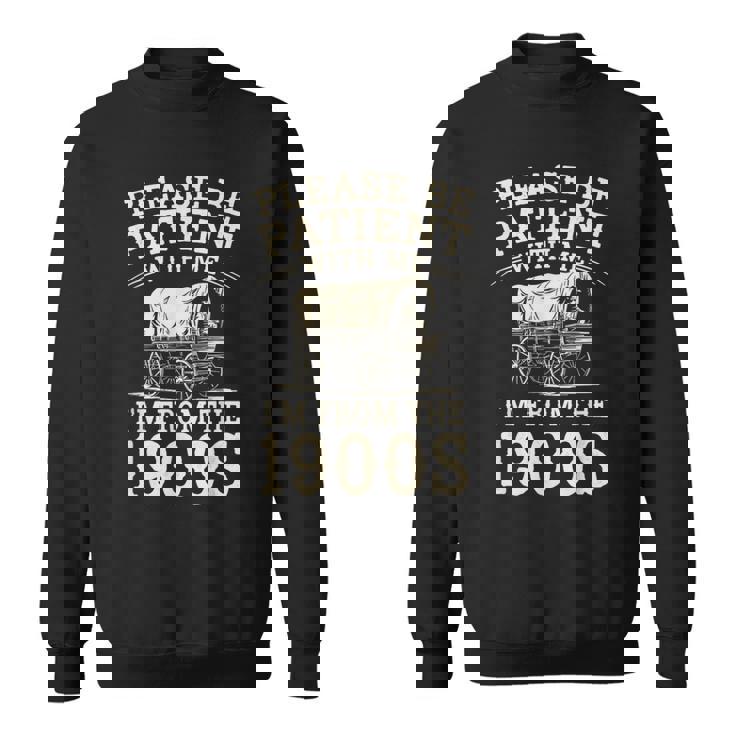 Please Be Patient With Me I'm From The 1900S ユーモア スウェットシャツ