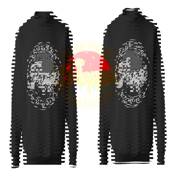 Poppi Because Grandpa Is For Old Guys Grandpa Sweatshirt