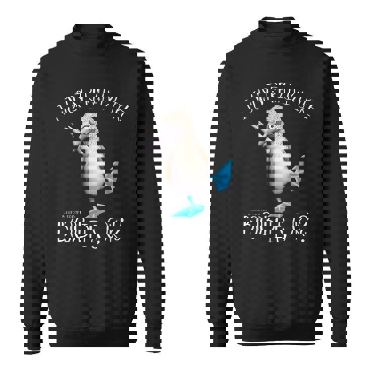 Really Like Blue Feet Boobies アオアシカツオドリのユーモア スウェットシャツ