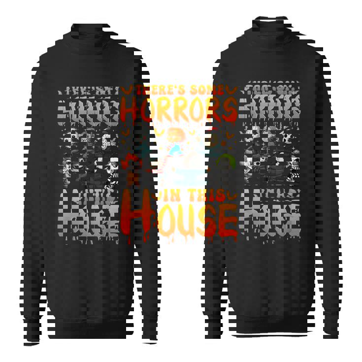 There's Some Horrors In This House Horror Characters Sweatshirt There's Some Horrors In This House Horror Characters Sweatshirt
