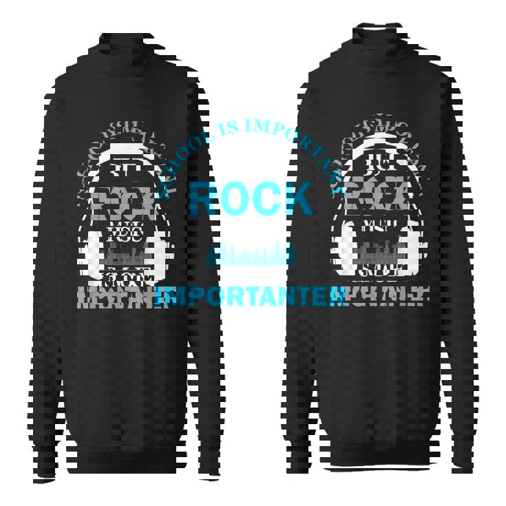 School Is Important But Rock Music Is More Importanter スウェットシャツ