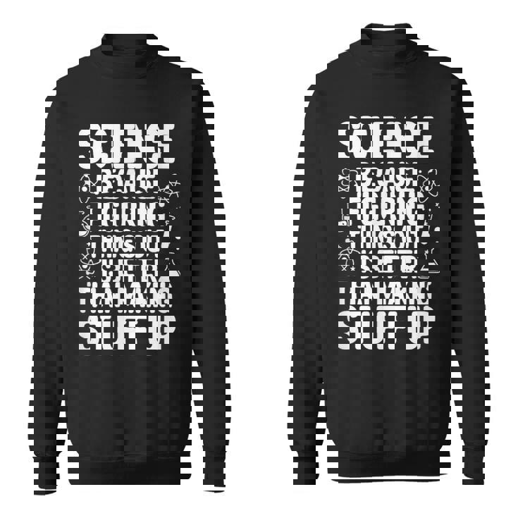 Science Because Figuring Things Out プロ 先生 科学 スウェットシャツ