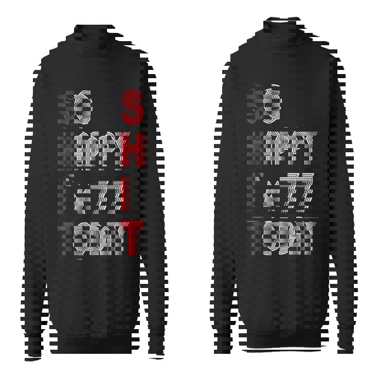 So Happy Im 77 Today 77 誕生日 77歳 77歳 誕生日 スウェットシャツ