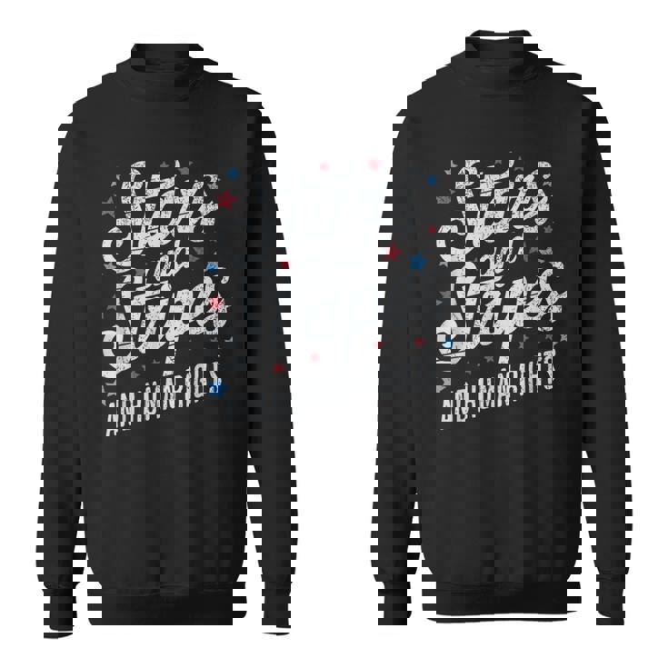 Stars Stripes And Human Rights 4Th Of July Equal Rights Sweatshirt