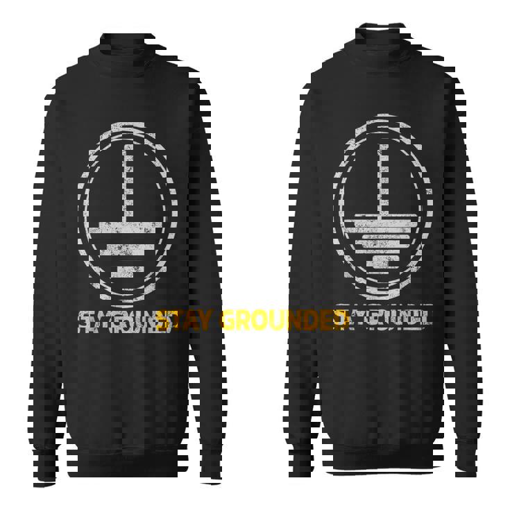 Stay Grounded面白い電気工学メカニック スウェットシャツ