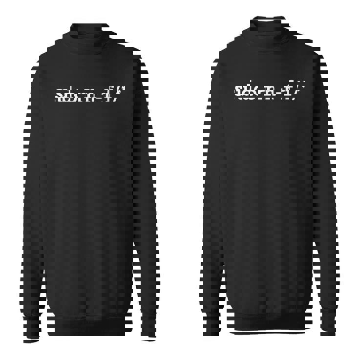 Sudo Rm -Rf 面白いlinuxコーディング スウェットシャツ