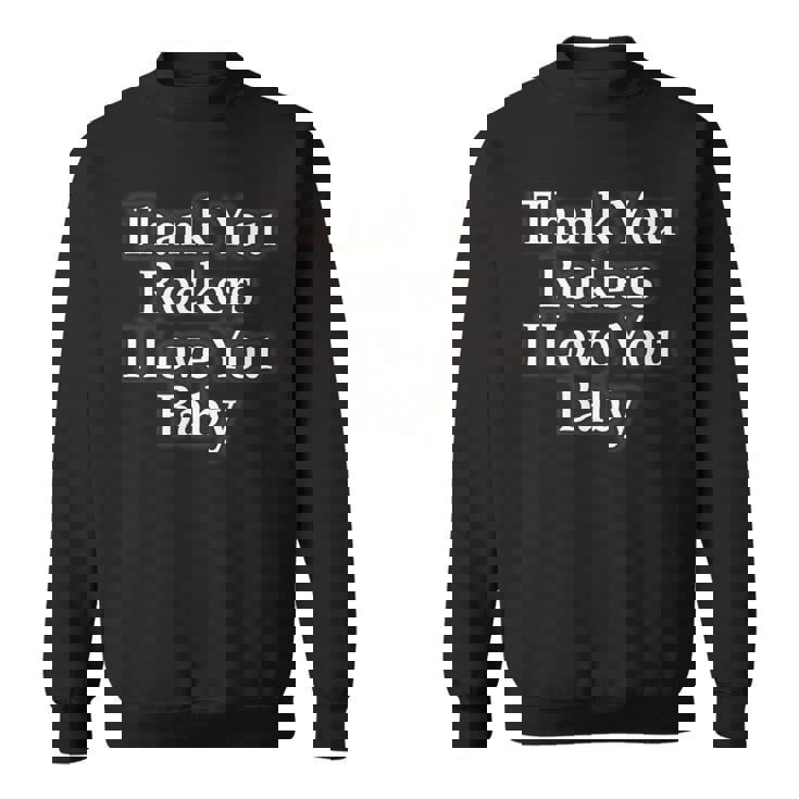 Thank You Rockers I Love You Baby スウェットシャツ