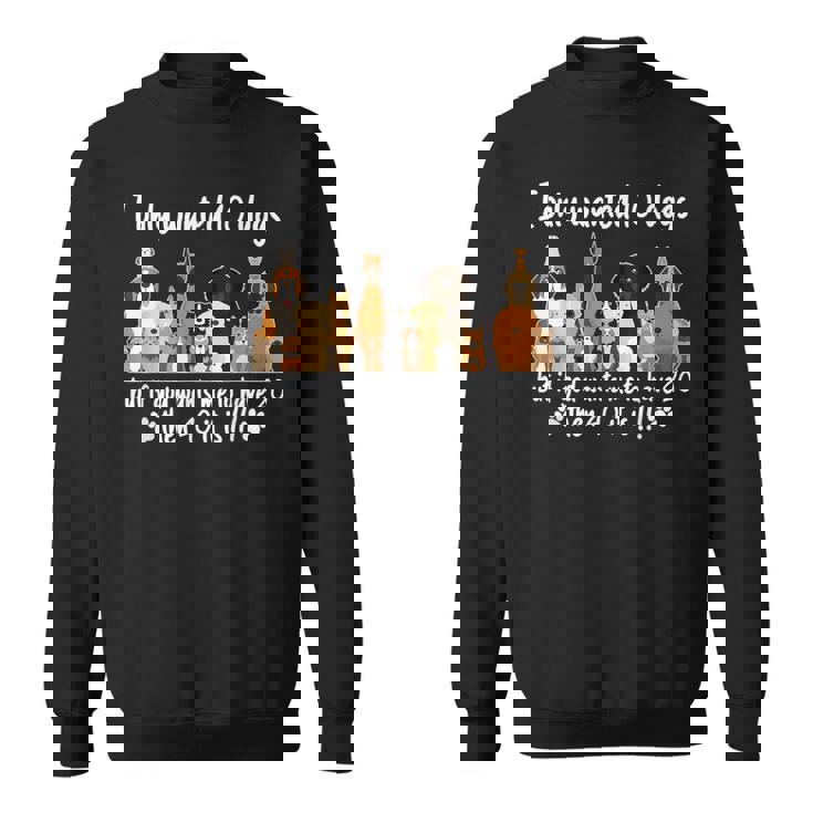 I Wanted Only Wanted 10 Dogs But If God Want Me Have 20 Then 40 スウェットシャツ