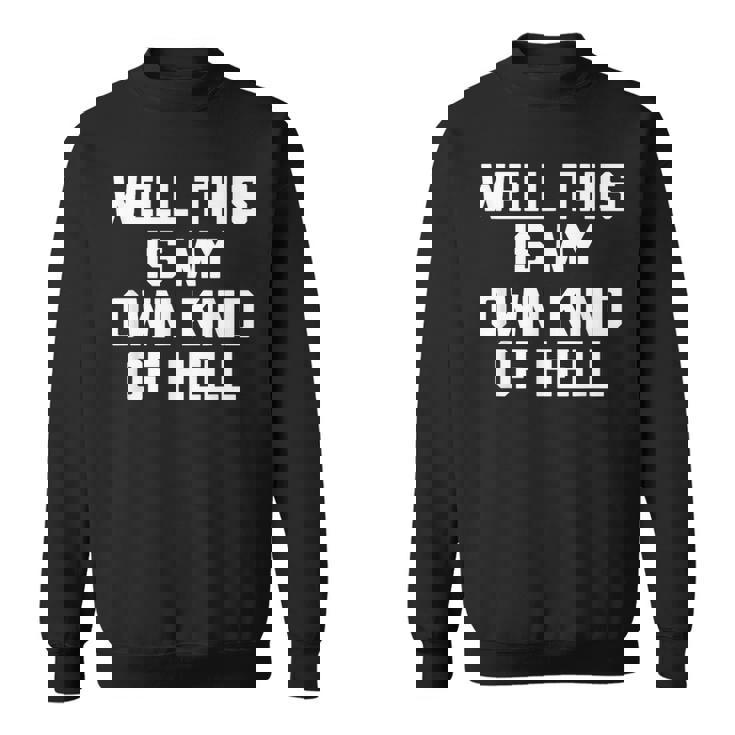 Well This Is My Own Kind Of Hell おかしなことわざ皮肉 スウェットシャツ