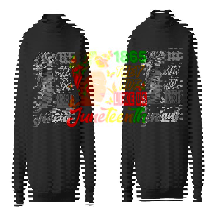 They Don't Like Us Junenth 1865 Pride Sweatshirt
