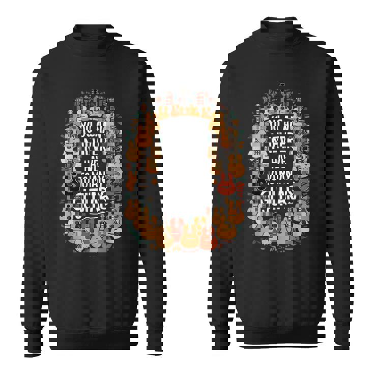 You Can Never Have Too Many Guitars Musician スウェットシャツ