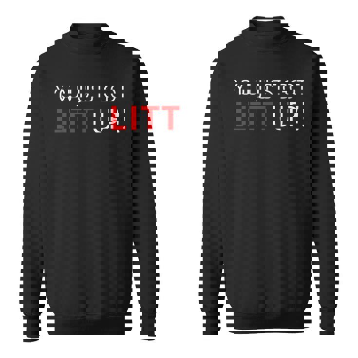 You Just Got Litt Up クールtシャツ スウェットシャツ