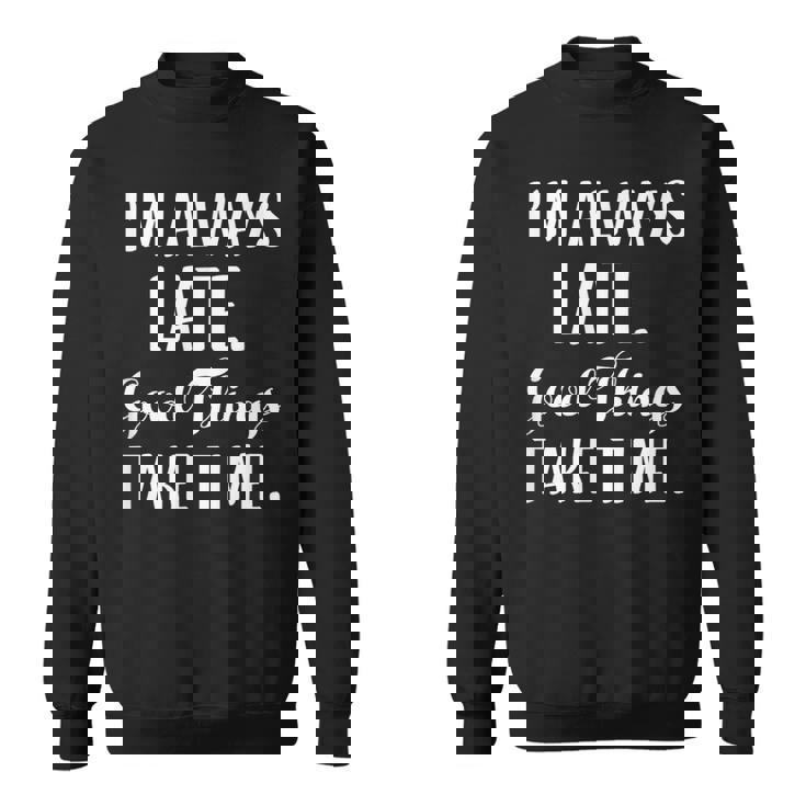 いつも遅刻するよいいことには時間がかかる スウェットシャツ