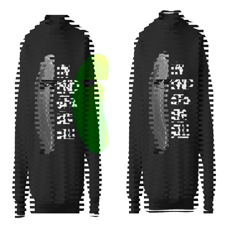 アイム・カインド・オブ・ア・ビッグ・ディルのフード・ダジャレ変なピクルス・キュウリ スウェットシャツ