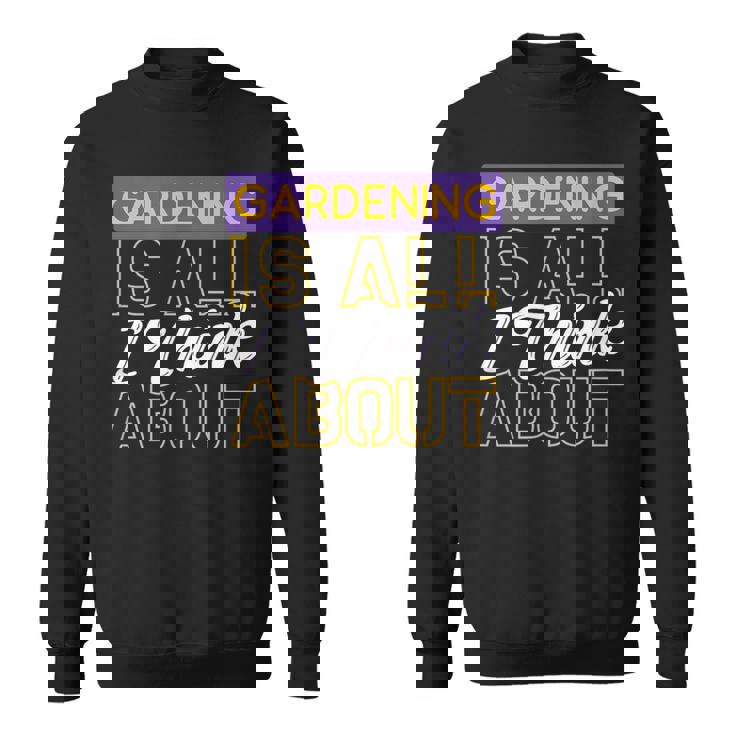 ガーデニングは私が考えるすべてです スウェットシャツ