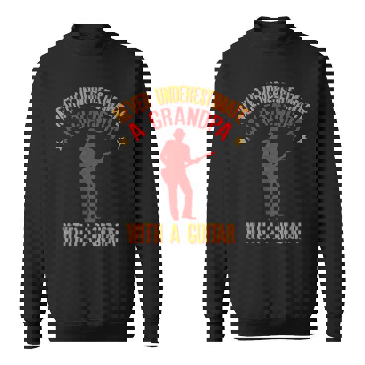 ギターを持ったおじいちゃんを決して過小評価しないでください スウェットシャツ