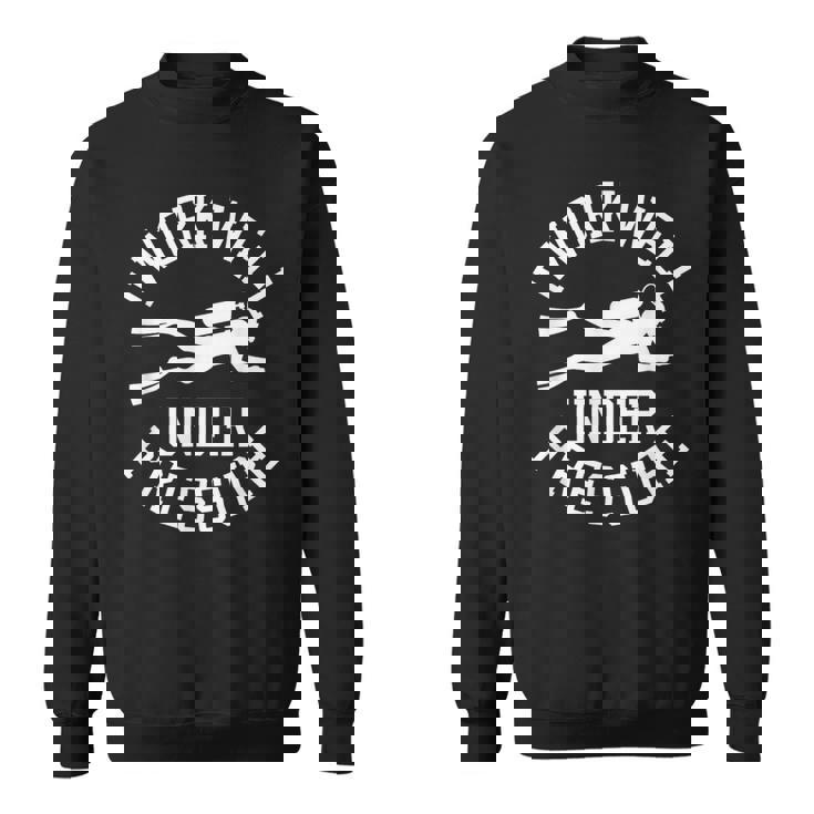 ダイビング I Work Well Under Pressure ダイビング・スポーツ ダイバーの言葉 スウェットシャツ