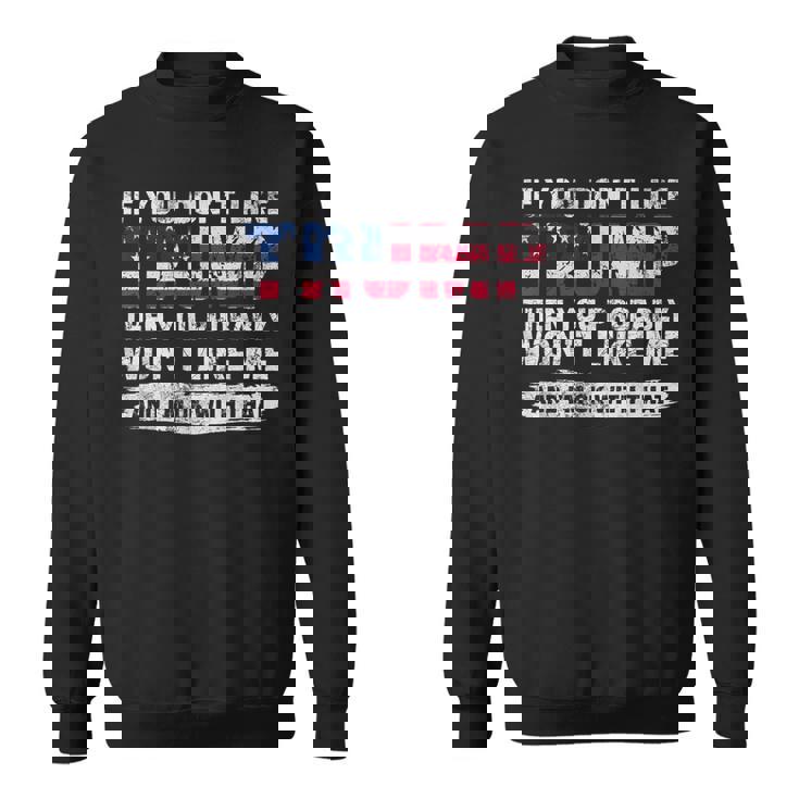 トランプが気に入らなければ、おそらく私を気に入らないでしょう スウェットシャツ