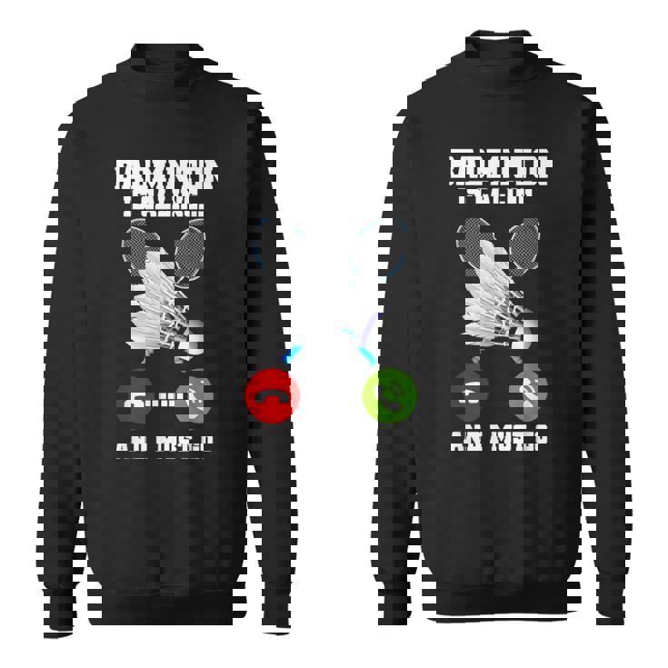 バドミントンが呼んでいる、私は行かなければならないラケットバドミントン選手badminton スウェットシャツ