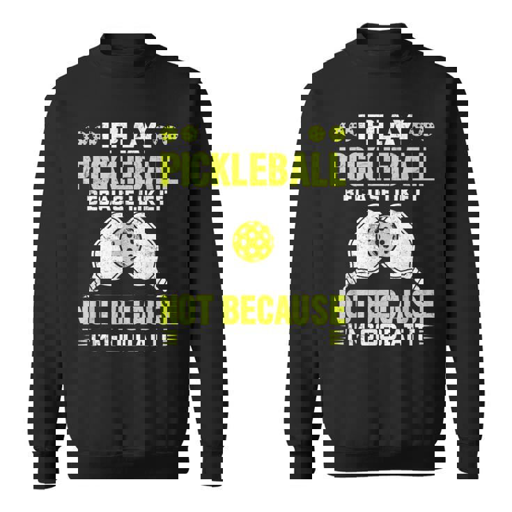 ピックルボールをするのは、自分が上手だからじゃなくて、好きだから スウェットシャツ