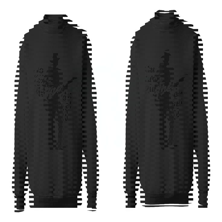 ブルースマン・ギタリスト-ユー・ドント・プレイ・ユー・フィール・イット スウェットシャツ