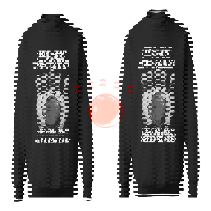 ボウリング It's Not My Fault It's The Lane Conditions ボウラー スウェットシャツ