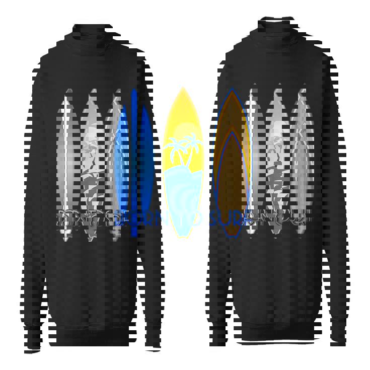 ボーン・トゥ・サーフ・サーフ・サーフィン・ザ・ウェーブ スウェットシャツ