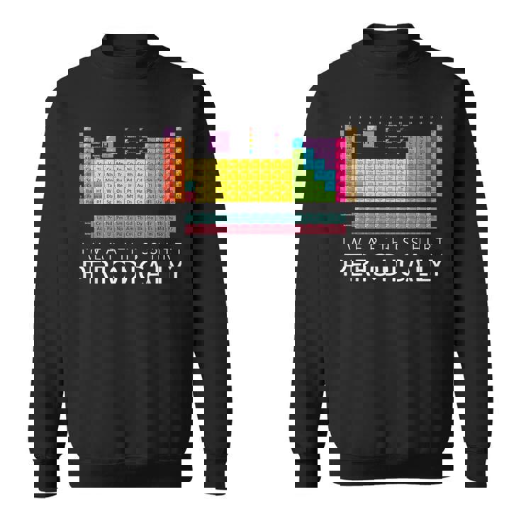 化学しゃれシャツ-私はこのシャツを定期的に着ています スウェットシャツ