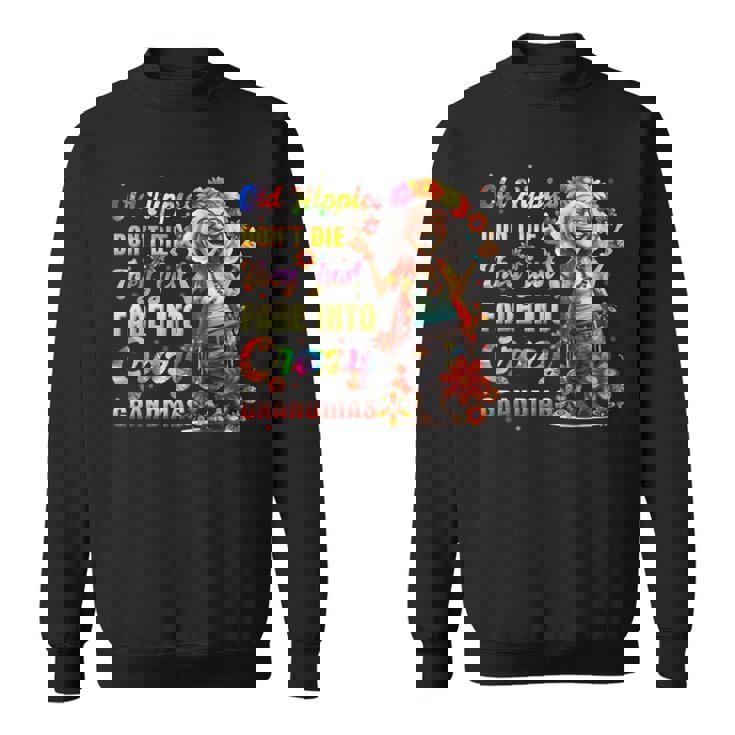 年老いたヒッピーは死なない、ただ狂ったおばあちゃんに消えていくだけ スウェットシャツ