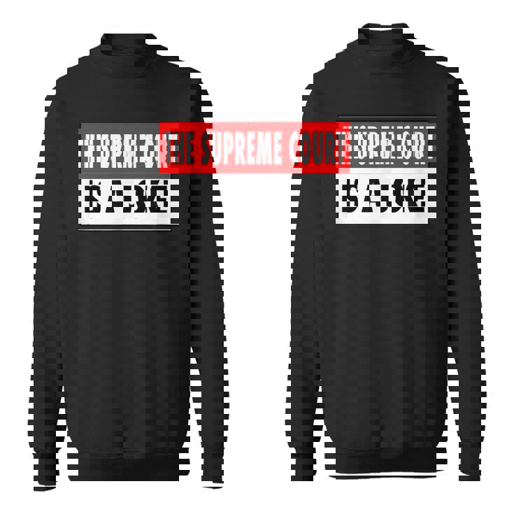 最高裁判所なんて冗談だよ最高に間違ってるシュープリームスのミーム スウェットシャツ