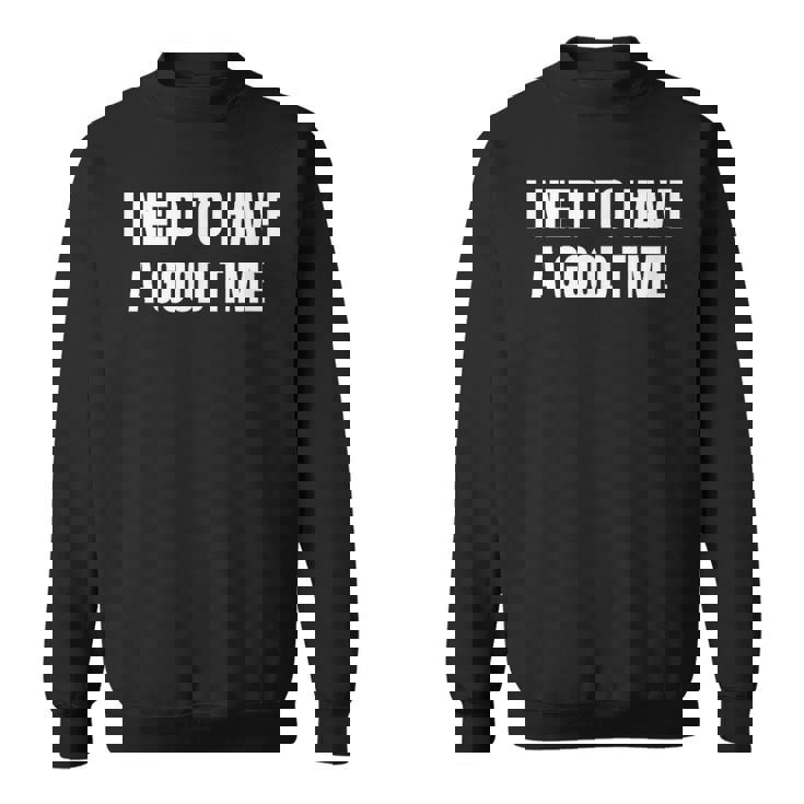 楽しい時間を過ごす必要がある スウェットシャツ